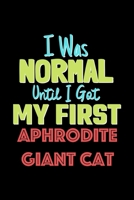 I Was Normal Until I Got My First Aphrodite Giant Cat Notebook - Aphrodite Giant Cat Lovers and Animals Owners: Lined Notebook / Journal Gift, 120 Pages, 6x9, Soft Cover, Matte Finish 1676406417 Book Cover