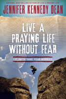 Live a Praying Life(r) Without Fear: Let Faith Tame Your Worries 1625915098 Book Cover