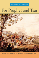 For Prophet and Tsar: Islam and Empire in Russia and Central Asia 0674032233 Book Cover