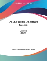 De L'Eloquence Du Barreau Francais: Discours (1879) 1169615848 Book Cover