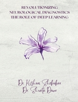 Revolutionizing Neurological Diagnostics: The Role of Deep Learning B0DSLT1DB6 Book Cover