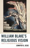 William Blake's Religious Vision: There's a Methodism in His Madness 1498511783 Book Cover