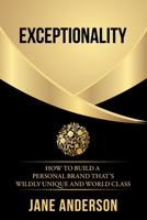 Exceptionality: How to build a personal brand that's wildly unique and world class 0648502201 Book Cover