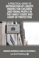 A Practical Guide to Deprivation of Liberty Orders for Children and Young People in the Family Court and Court of Protection 1918241252 Book Cover