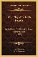 Little Plays For Little People: With Hints For Drawing Room Performance 1104143747 Book Cover