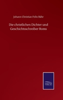 Die Christlichen Dichter Und Geschichtschreiber Roms (1872) 1168449707 Book Cover