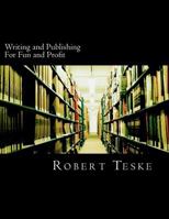 Writing and Publishing for Fun and Profit: 34 Chapters of Tips, Tricks, Tidbits, and Nuggets of Knowledge and Advice on How You Can Have Fun and Profit Writing and Publishing Anything from Information 1470130467 Book Cover