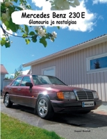 Mercedes Benz 230E: Glamouria ja nostalgiaa (Finnish Edition) 9528024068 Book Cover