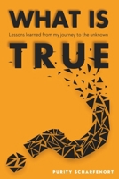 What is True?: Lessons learned from my journey to the unknown B0CP3PSVS8 Book Cover