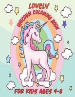 Lovely Unicorn Coloring Book: For kids ages 4-8. Great Gift For Them. B084DG2HJG Book Cover