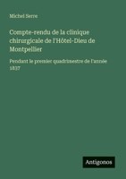 Compte-rendu de la clinique chirurgicale de l'Hôtel-Dieu de Montpellier: Pendant le premier quadrimestre de l'année 1837 (French Edition) 3563211566 Book Cover