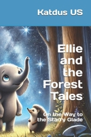 Ellie and the Forest Tales: On the Way to the Starry Glade B0DZRYHB3P Book Cover