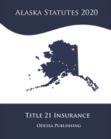 Alaska Statutes 2020 Title 21 Insurance B08JF5JXJP Book Cover