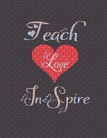 Teach love inspire: Journal - Great Gift Idea for Teacher, (100 Page, 8.5" x 11" ) Soft Cover, Matte Finish, A Notebook for teachers 1650006179 Book Cover