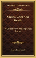 Ghosts, Grim And Gentle: A Collection Of Moving Ghost Stories 1162991917 Book Cover