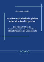 Lese-/Rechtschreibschwierigkeiten Unter Inklusiver Perspektive: Eine Rekonstruktion Der Handlungsrahmen Von Lehrkraften in Integrationsklassen Der Sekundarstufe 3832557067 Book Cover