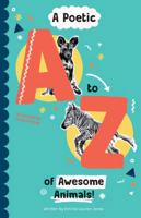 A Poetic A-Z of Awesome Animals! 1919614877 Book Cover
