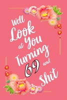 Well Look at You Turning 69 and Shit Notebook Gift: Lined Notebook / Journal Gift, 120 Pages, 6x9, Soft Cover, Matte Finish 1672638518 Book Cover