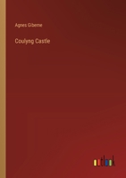 Coulyng Castle: Or A Knight Of The Olden Days 1022115782 Book Cover