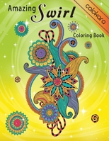 Amazing Swirls Coloring Book: Entangled Flowers Coloring Book for Adults | Stress Relief and Relaxation 1699993157 Book Cover