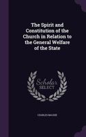 The Spirit And Constitution Of The Church: In Relation To The General Welfare Of The State 1165114976 Book Cover