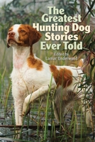 The Greatest Hunting Dog Stories Ever Told 1493058533 Book Cover