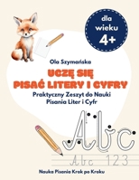 Ucze sie pisac litery i cyfry: Praktyczny Zeszyt do Nauki Pisania Liter i Cyfr (Polish Edition) 8397468323 Book Cover
