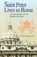Saint Peter Lives in Rome: Explaining the Misunderstood Ministry of the Pope 1596141654 Book Cover