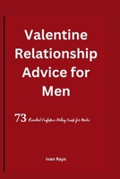 Valentine Relationship Advice for Men: 73 Essential Confidence Dating Guide for Males B0CVNGLCJR Book Cover