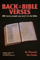 Back of the bible Verses: 100 verses people say aren't in the bible, and notable extra-biblical quotations B093WMPR5X Book Cover