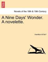 A Nine-Days' Wonder: A Novelette (Classic Reprint) 1436742927 Book Cover