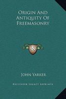 Origin And Antiquity Of Freemasonry 1425301991 Book Cover
