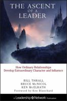 The Ascent of a Leader: How Ordinary Relationships Develop Extraordinary Character and Influence 0787947660 Book Cover