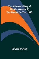 The Children's Story of the War (Volume 4); The Story of the Year 1915 9367247575 Book Cover