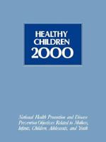 Healthy Children 2000: National Health Promotion and Disease Prevention Objectives Related to Mothers, Infants, Children, Adolescents, and Youth (Jones and Bartlett Series in Health Sciences) 0867207566 Book Cover