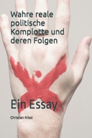 Wahre reale politische Komplotte und deren Folgen: Ein Essay (German Edition) B0CJLCV5W6 Book Cover