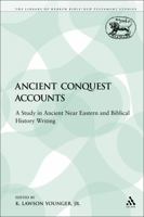 Ancient Conquest Accounts: A Study in Ancient Near Eastern and Biblical History Writing 0567557049 Book Cover