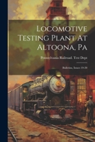 Locomotive Testing Plant At Altoona, Pa: Bulletins, Issues 19-20... 1021825174 Book Cover