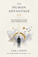 The Human Advantage OS: The Operating System for a Human Future 1971735620 Book Cover