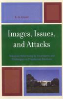 Images, Issues, and Attacks: Television Advertising by Incumbents and Challengers in Presidential Elections (Lexington Studies in Political Communication) 0739115464 Book Cover