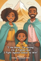“I Am Brave, I’m Strong, I’m A Fighter and I Fight Against Cancer to Win!” (Mommy and Daddy, I want to be a Doctor) B0F9YZVR9S Book Cover