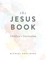 The Jesus Book: Children’s Curriculum 1734809272 Book Cover