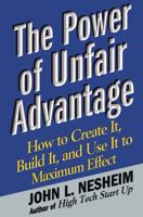 The Power of Unfair Advantage: How to Create It, Build it, and Use It to Maximum Effect 0743256050 Book Cover