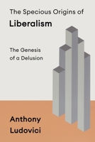 The Specious Origins of Liberalism B0H1VVRGB3 Book Cover