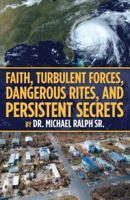 Faith, Turbulent Forces, Dangerous Rites, and Persistent Secrets 1973639157 Book Cover