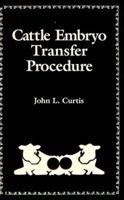 Cattle Embryo Transfer Procedure: An Instructional Manual for the Rancher, Dairyman, Artificial Insemination Technician, Animal Scientist, and Veter 0122002407 Book Cover