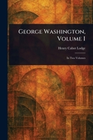 George Washington; Volume I 9355752423 Book Cover