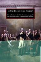 In The Presence of History: The Authoritative Guide to Historical Autographs For Collectors, History Enthusiasts and Investors 0982338902 Book Cover