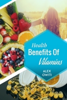 Health Benefits of Vitamins: Types, Sources and Health Benefits of Vitamins 1797685228 Book Cover