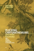 Plucking Chrysanthemums: Narushima Ryhoku and Sinitic Literary Traditions in Modern Japan 0674425227 Book Cover